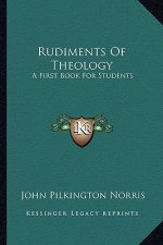 Rudiments of Theology: A First Book for Students
