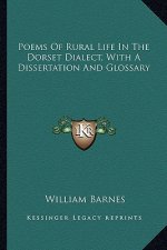 Poems of Rural Life in the Dorset Dialect, with a Dissertation and Glossary
