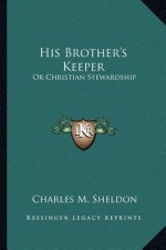 His Brother's Keeper: Or Christian Stewardship