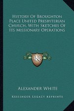 History Of Broughton Place United Presbyterian Church, With Sketches Of Its Missionary Operations