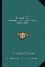 Luck V2: And What Came of It, a Tale of Our Times