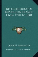 Recollections of Republican France, from 1790 to 1801