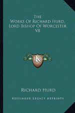 The Works of Richard Hurd, Lord Bishop of Worcester V8