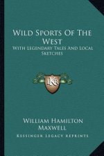 Wild Sports of the West: With Legendary Tales and Local Sketches