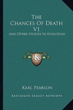 The Chances of Death V1: And Other Studies in Evolution