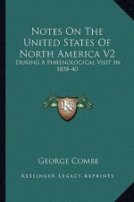 Notes on the United States of North America V2: During a Phrenological Visit in 1838-40