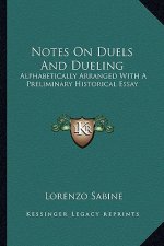Notes on Duels and Dueling: Alphabetically Arranged with a Preliminary Historical Essay