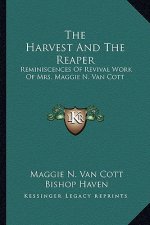The Harvest And The Reaper: Reminiscences Of Revival Work Of Mrs. Maggie N. Van Cott