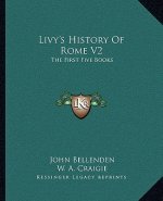 Livy's History Of Rome V2: The First Five Books