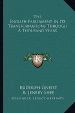 The English Parliament in Its Transformations Through a Thousand Years