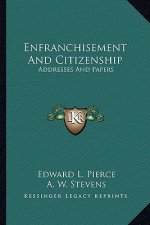 Enfranchisement and Citizenship: Addresses and Papers