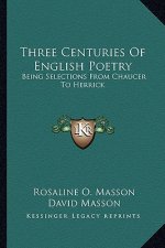 Three Centuries of English Poetry: Being Selections from Chaucer to Herrick
