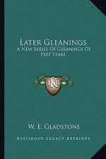 Later Gleanings: A New Series Of Gleanings Of Past Years