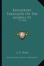 Expository Thoughts on the Gospels V1: St. Luke