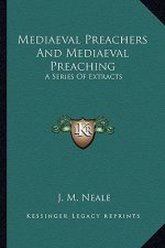 Mediaeval Preachers and Mediaeval Preaching: A Series of Extracts
