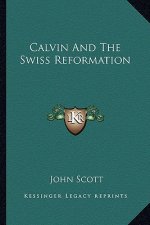 Calvin and the Swiss Reformation