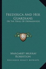 Frederica and Her Guardians: Or the Perils of Orphanhood