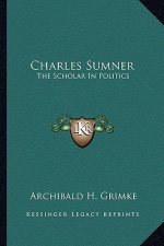 Charles Sumner: The Scholar in Politics