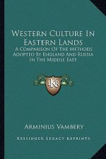 Western Culture in Eastern Lands: A Comparison of the Methods Adopted by England and Russia in the Middle East