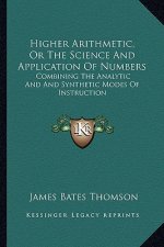 Higher Arithmetic, or the Science and Application of Numbers: Combining the Analytic and and Synthetic Modes of Instruction