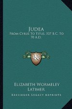Judea: From Cyrus to Titus, 537 B.C. to 70 A.D.