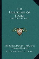 The Friendship of Books: And Other Lectures