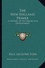 The New England Primer: A History Of Its Origin And Development