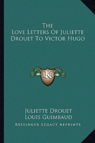 The Love Letters of Juliette Drouet to Victor Hugo