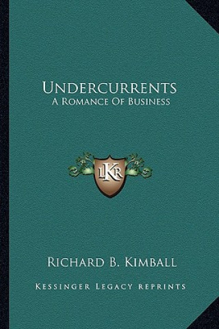 Undercurrents: A Romance of Business