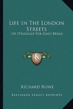 Life in the London Streets: Or Struggles for Daily Bread