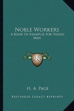 Noble Workers: A Book of Examples for Young Men