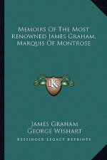 Memoirs of the Most Renowned James Graham, Marquis of Montrose