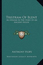 Tristram of Blent: An Episode in the Story of an Ancient House