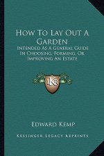 How to Lay Out a Garden: Intended as a General Guide in Choosing, Forming, or Improving an Estate