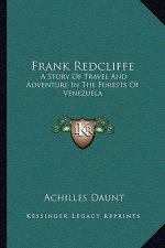 Frank Redcliffe: A Story of Travel and Adventure in the Forests of Venezuela
