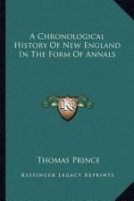 A Chronological History Of New England In The Form Of Annals