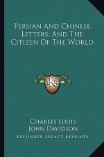 Persian and Chinese Letters; And the Citizen of the World