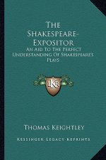 The Shakespeare-Expositor: An Aid to the Perfect Understanding of Shakespeare's Plays