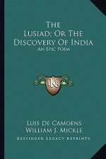 The Lusiad; Or the Discovery of India: An Epic Poem