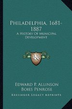 Philadelphia, 1681-1887: A History Of Municipal Development