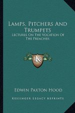 Lamps, Pitchers and Trumpets: Lectures on the Vocation of the Preacher