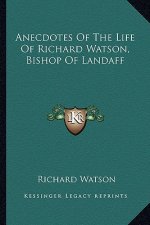 Anecdotes of the Life of Richard Watson, Bishop of Landaff
