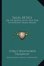 Sales Attici: Or the Maxims Witty and Wise of Athenian Tragic Drama