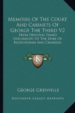 Memoirs of the Court and Cabinets of George the Third V2: From Original Family Documents of the Duke of Buckingham and Chandos