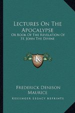 Lectures on the Apocalypse: Or Book of the Revelation of St. John the Divine