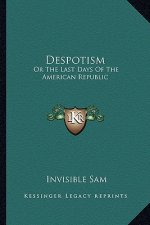Despotism: Or the Last Days of the American Republic