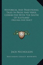 Historical and Traditional Tales in Prose and Verse, Connected with the South of Scotland: Original and Select