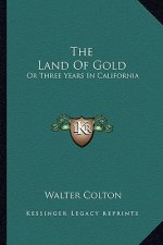 The Land of Gold: Or Three Years in California