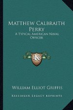 Matthew Calbraith Perry: A Typical American Naval Officer