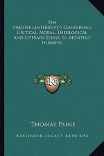 The Theophilanthropist; Containing Critical, Moral, Theological and Literary Essays, in Monthly Numbers